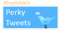 BlogAdda's perky Tweets