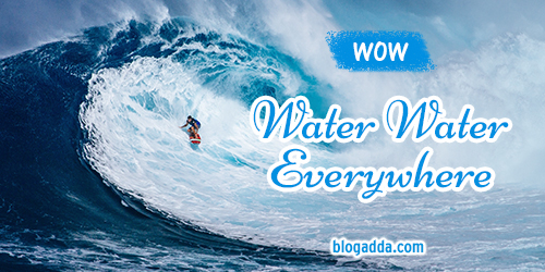 wow blogadda water water everywhere