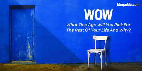 What One Age Will You Pick For The Rest Of Your Life And Why?