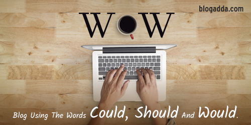 WOW: Blog Using The Words Could, Should & Would