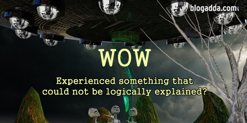 WOW: Experienced Something That Could Not Be Logically Explained?