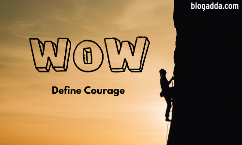 Write Over The Weekend - Define Courage. What Does It Mean To You?